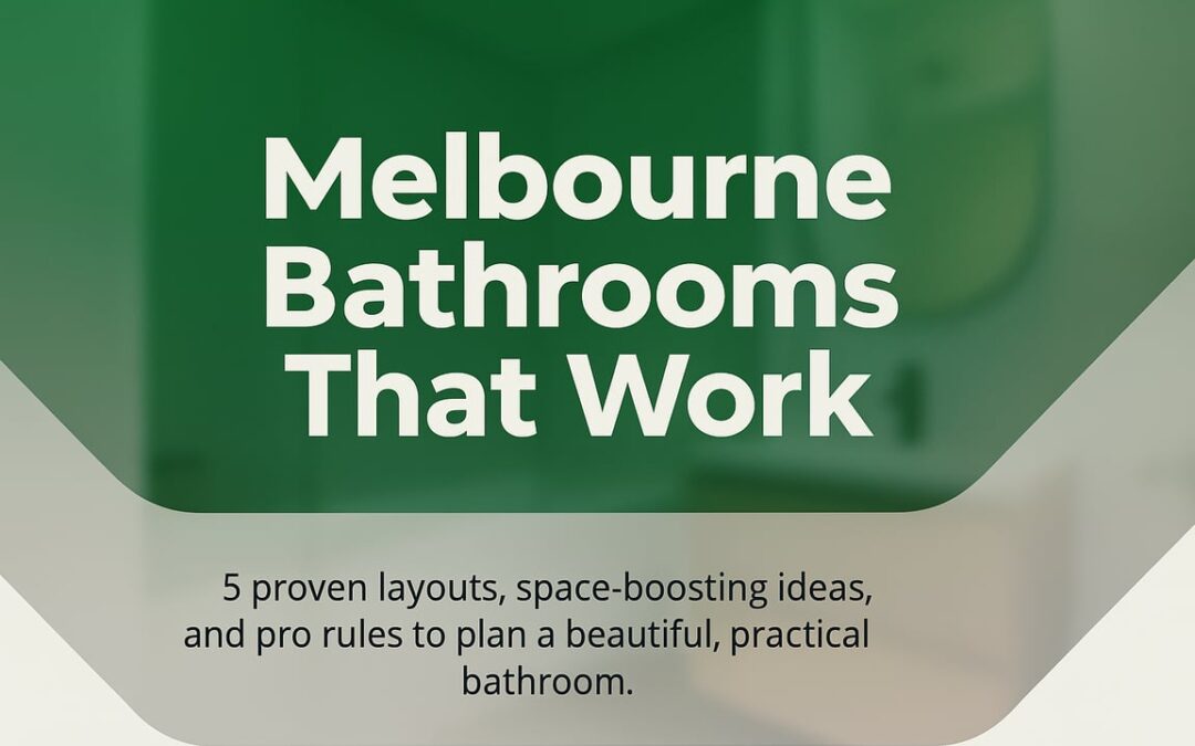 Melbourne Bathroom Layouts That Work: Smart Planning For Real Homes