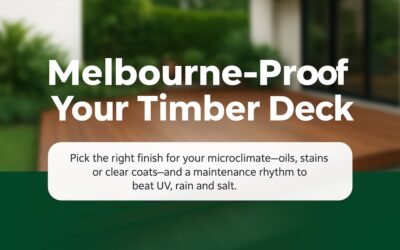 Deck Sealing Melbourne: A Microclimate-Savvy Guide To Longer-Lasting Timber Decks