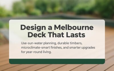 Custom Deck Design Melbourne: Practical Ideas, Microclimate Choices, and Smarter Upgrades for Long-Lasting Outdoor Living