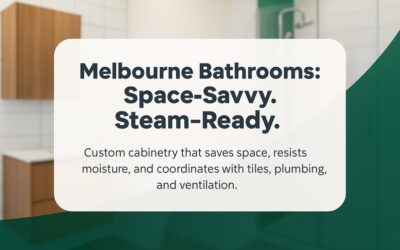 Custom Bathroom Cabinetry Melbourne: Space-Savvy, Moisture-Smart Ideas That Make Real Bathrooms Work