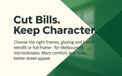 Window Installation Melbourne: Smart Choices For Comfort, Character, And Lower Bills