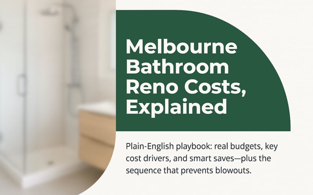 Bathroom Renovation Cost Melbourne: A Plain-English Playbook To Plan Scope, Priorities, And Value In Real Homes