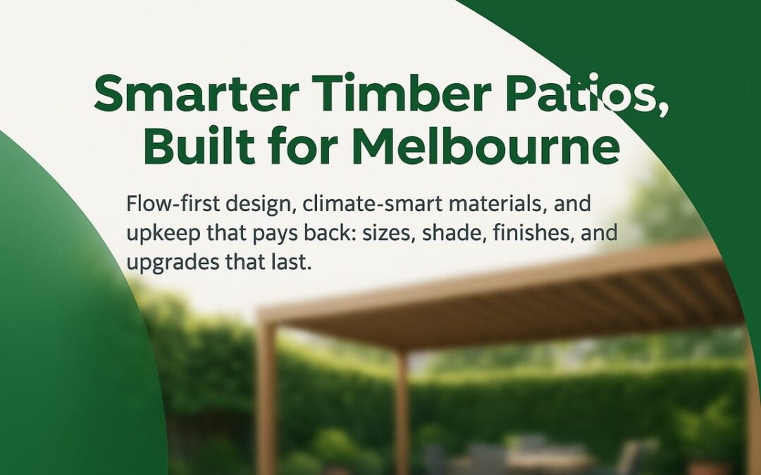 Timber Patio Melbourne: Smarter Design Moves, Climate-Savvy Materials, and Upkeep That Pays You Back
