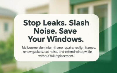 Aluminium Frame Repair Melbourne: Practical Fixes That Stop Leaks, Cut Noise, and Extend Window Life