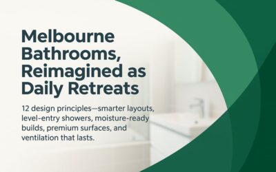 Luxury Bathroom Renovations Melbourne: 12 Design Principles That Make Everyday Routines Feel Like a Retreat