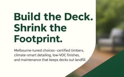 Sustainable Decking Melbourne: Practical Choices, Climate-Savvy Builds, and Maintenance That Truly Lowers Footprint