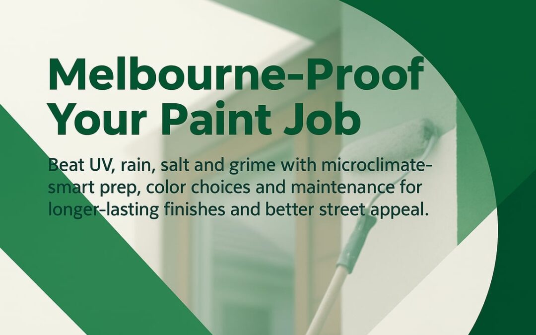 Exterior House Painting Melbourne: A Microclimate-Savvy Homeowner Guide to Longer-Lasting Finishes and Better Street Appeal