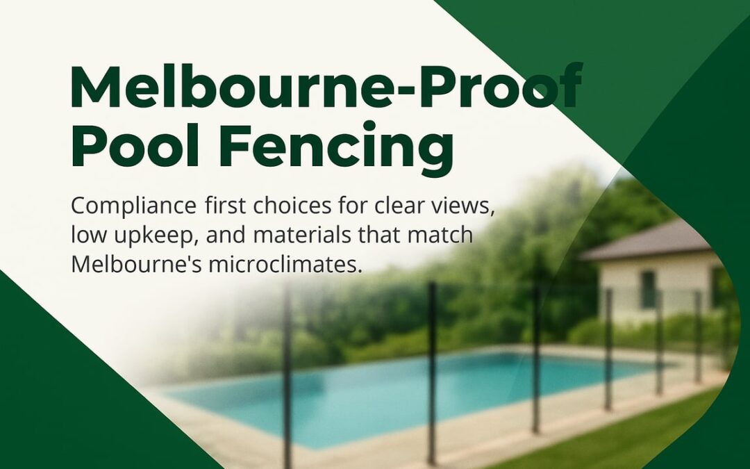 Pool Fencing Melbourne: A Practical, Compliance-First Guide For Safer Backyards, Clear Sightlines, and Low-Upkeep Boundaries