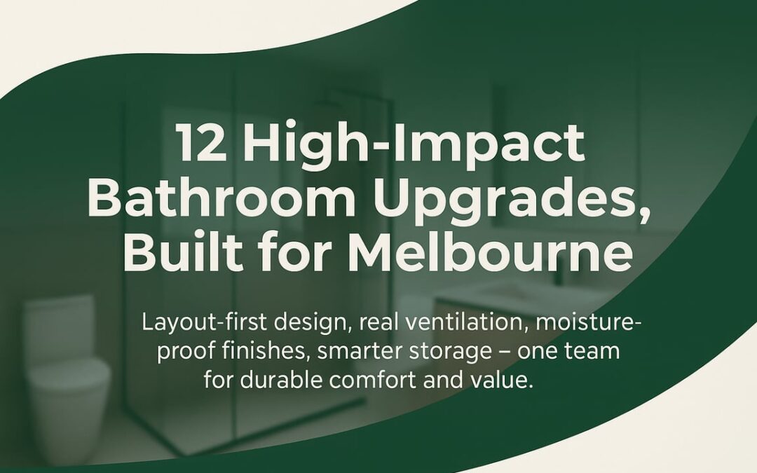 Bathroom Makeover Melbourne: 12 High-Impact Upgrades That Elevate Everyday Use, Durability, and Value
