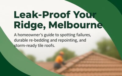 Ridge Capping Repair Melbourne: A Practical Homeowner Guide to Leak Prevention, Longer-Lasting Tile Roofs, and Storm-Ready Maintenance