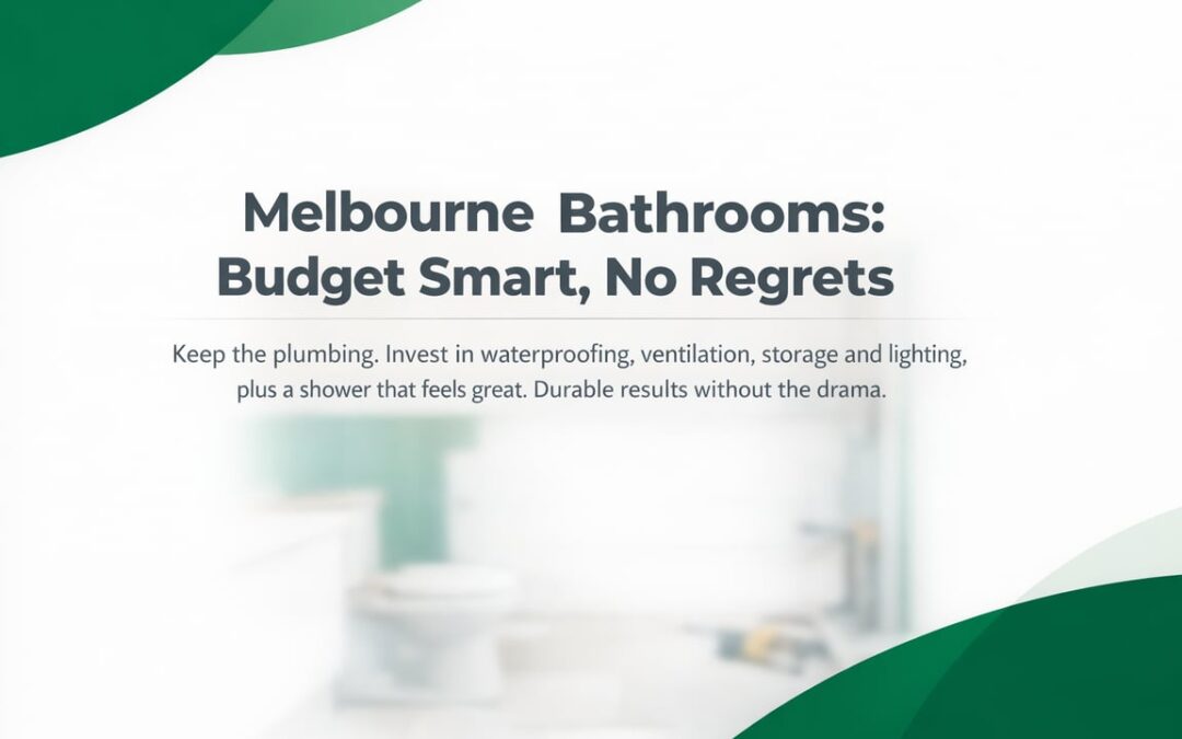 Smart Budget Bathroom Renovations Melbourne: Value Without Regrets