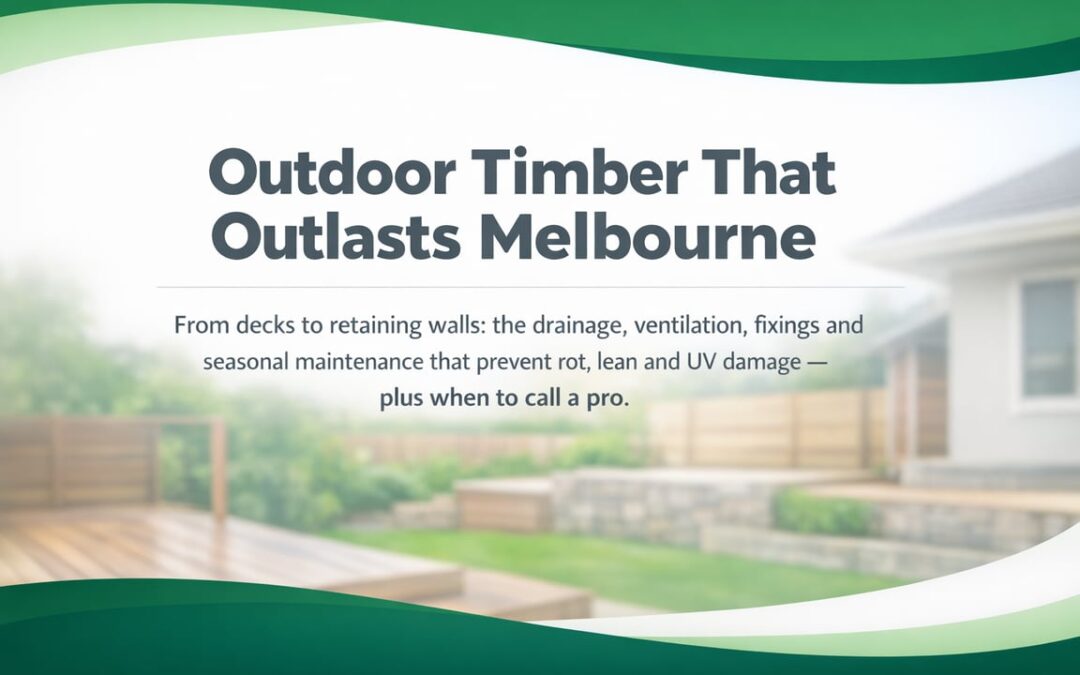 Outdoor Timber Upgrades That Last in Melbourne Weather