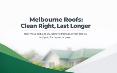 Roof Cleaning In Melbourne: What Protects Roofs Long-Term