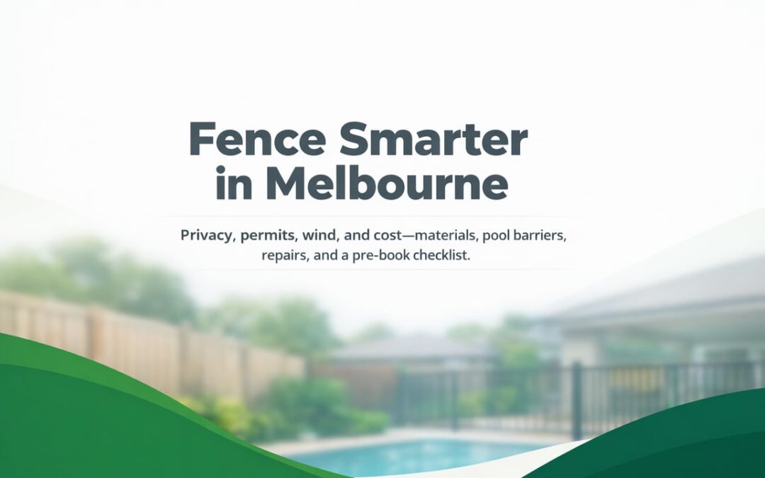 Fence Planning in Melbourne: Materials, Rules, and Longevity