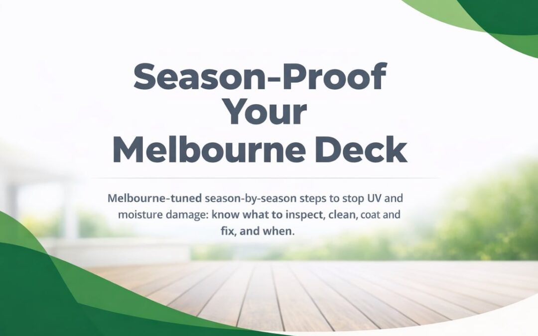 A Smarter Annual Deck Maintenance Plan for Melbourne Homes