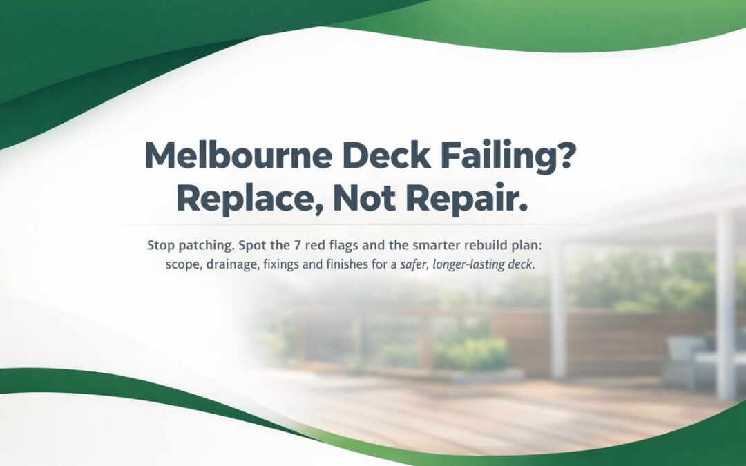 When a Melbourne Deck Needs Replacement, Not Another Repair