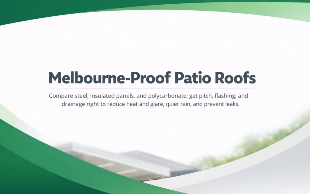 Patio Roof Choices That Handle Melbourne Weather