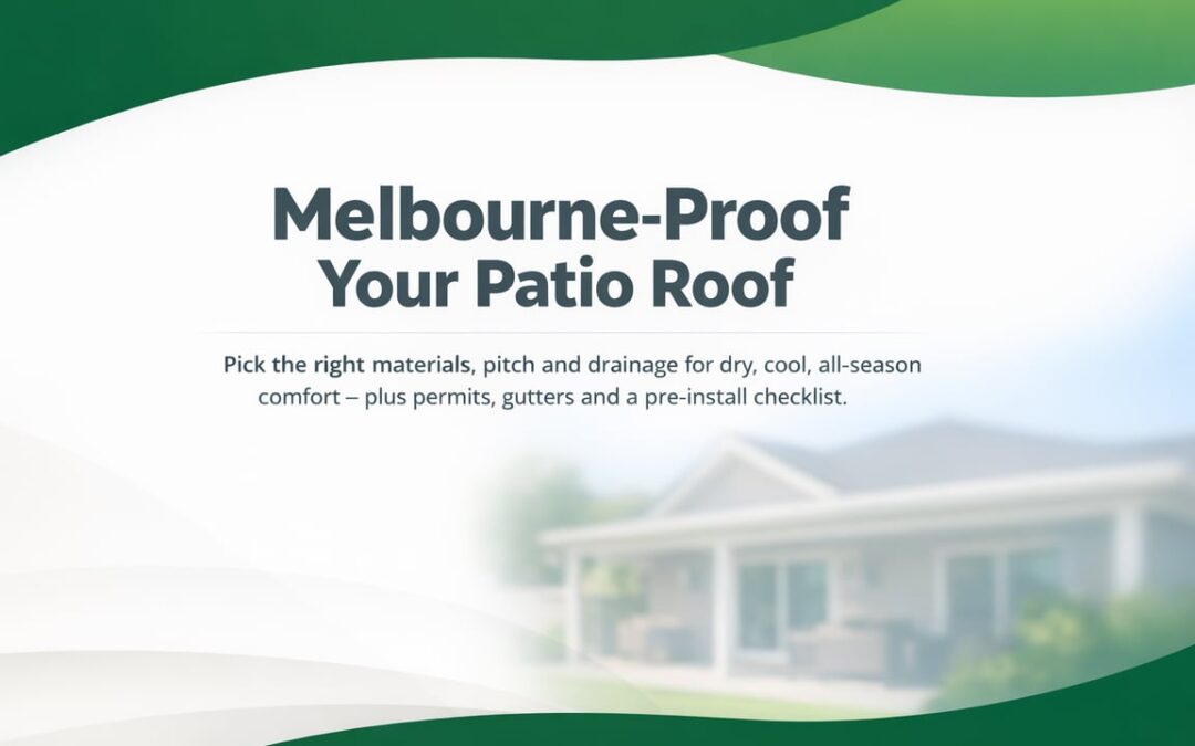 Patio Roofing Decisions That Matter in Melbourne Weather
