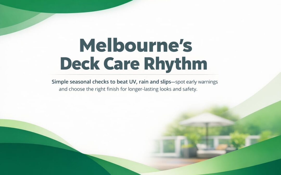 Melbourne Deck Care: A Practical Maintenance Rhythm That Works