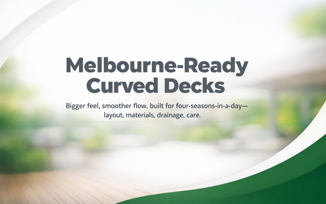 Curved Deck Design Choices That Suit Melbourne Homes