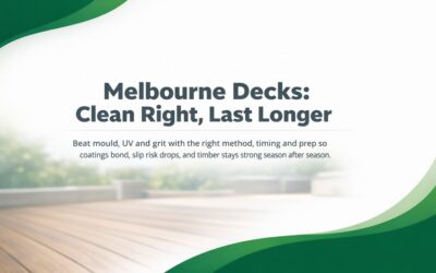 Deck Cleaning in Melbourne: What Protects Timber Long-Term