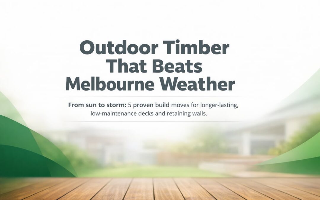 Outdoor Carpentry Choices That Last in Melbourne Weather