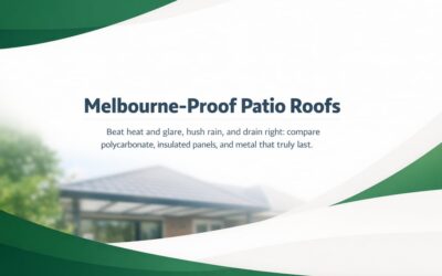 Patio Roofing Choices for Melbourne Homes That Last