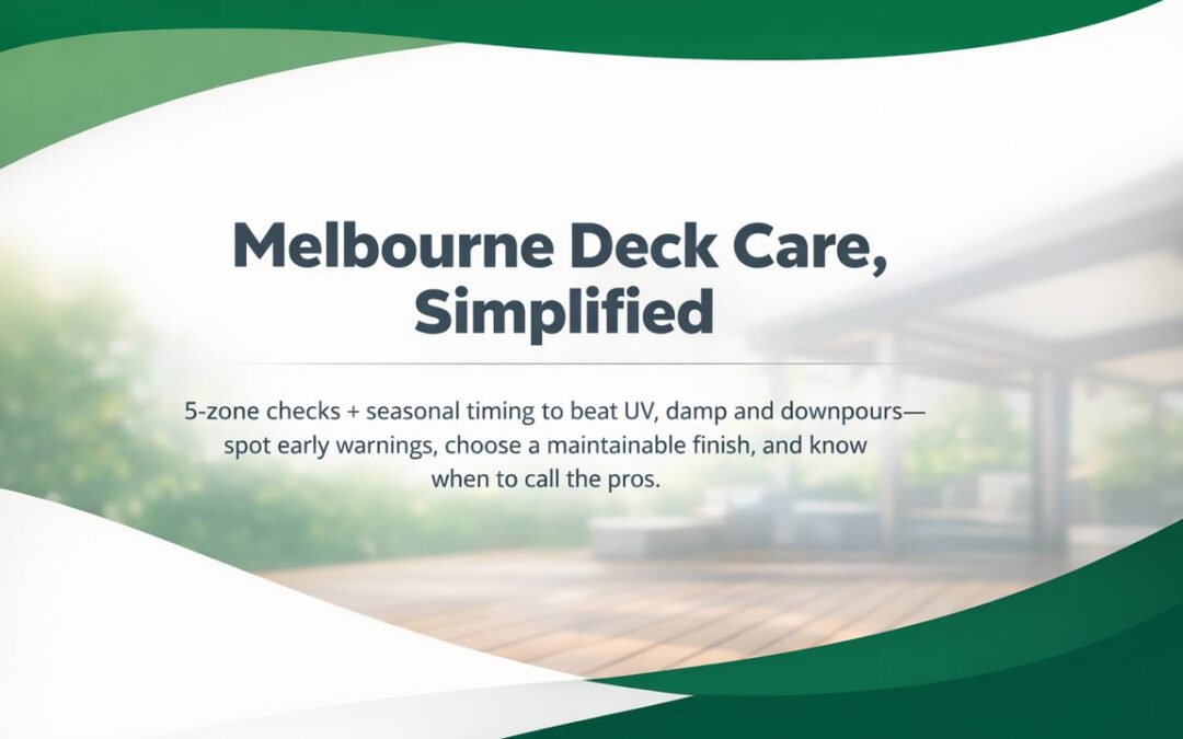A Practical Deck Maintenance Plan for Melbourne Homes