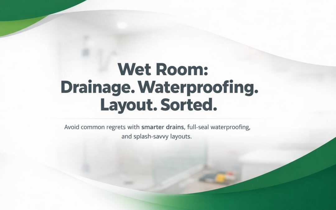 Wet Room Conversions: Drainage, Waterproofing, and Layout Checks